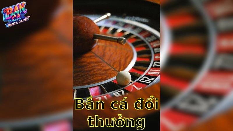 Bắn Cá Đổi Thưởng – Top 20+ Game Săn Cá Ăn Tiền Uy Tín 2026