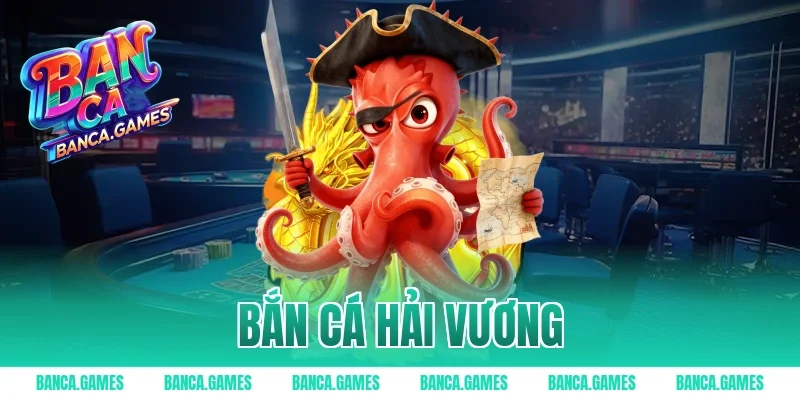 Bắn Cá Hải Vương: Chinh Phục Đại Dương Nhận Quà Siêu Khủng