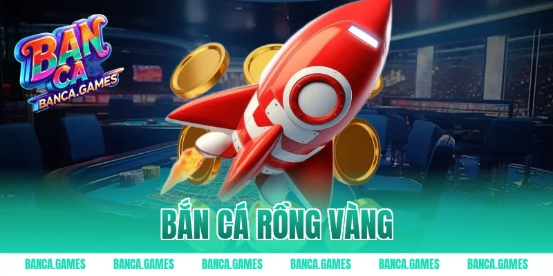 bắn cá rồng vàng