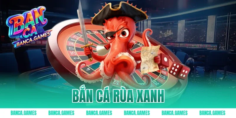 bắn cá rùa xanh