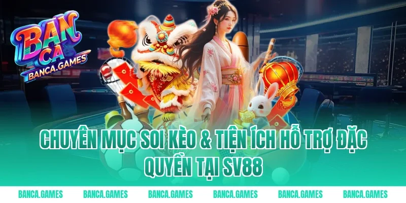 Chuyên mục Soi kèo & Tiện ích hỗ trợ đặc quyền tại Sv88