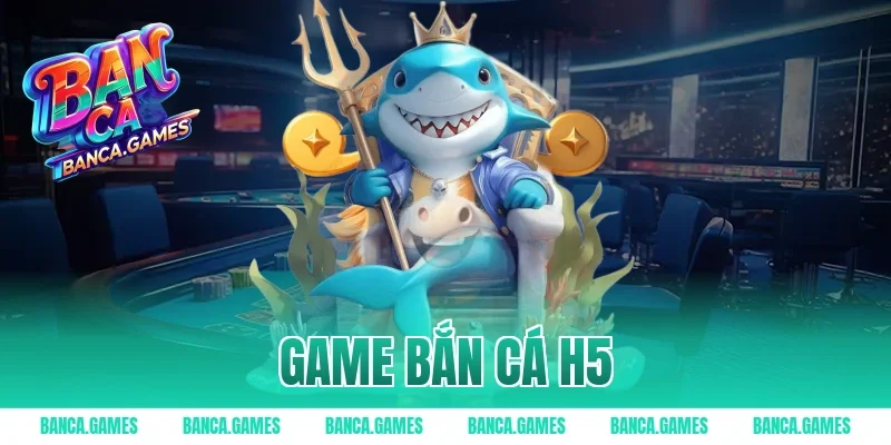 game bắn cá h5