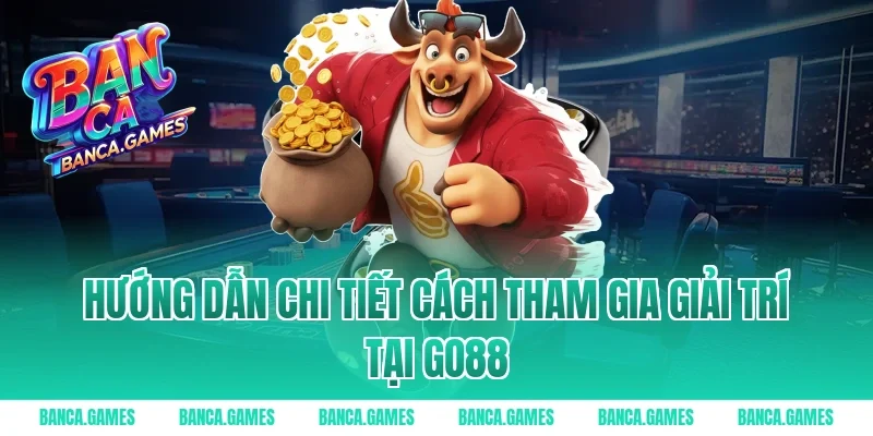 Hướng dẫn chi tiết cách tham gia giải trí tại Go88