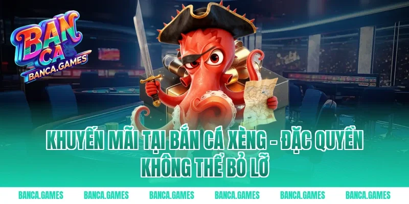 Khuyến mãi tại Bắn Cá Xèng – Đặc quyền không thể bỏ lỡ