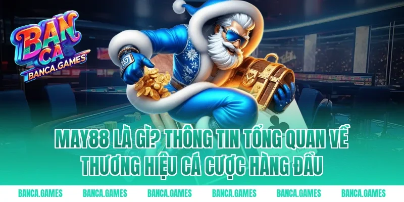 May88 là gì? Thông tin tổng quan về thương hiệu cá cược hàng đầu
