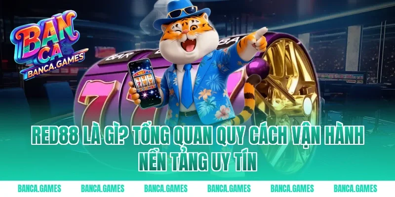 Red88 là gì? Tổng quan quy cách vận hành nền tảng uy tín