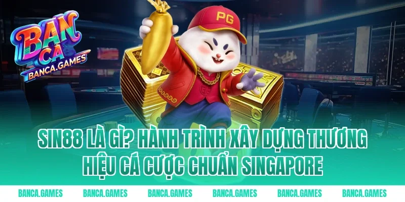 Sin88 là gì? Hành trình xây dựng thương hiệu cá cược chuẩn Singapore