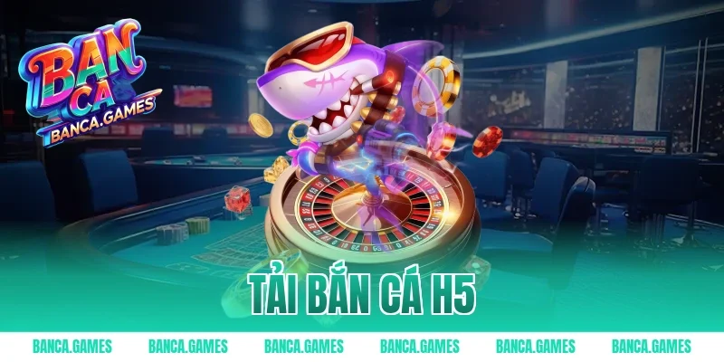 tải bắn cá h5