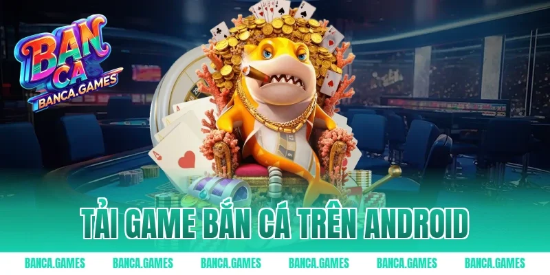 tải game bắn cá trên Android