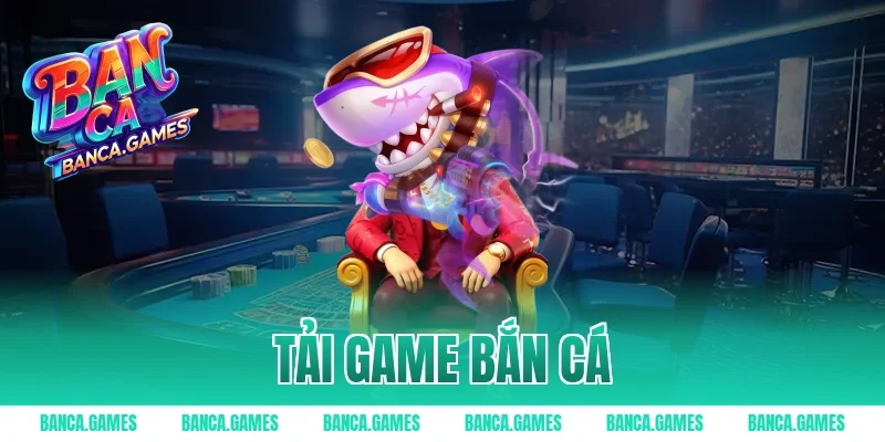 tải game bắn cá