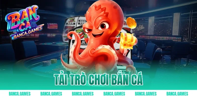 tải trò chơi bắn cá