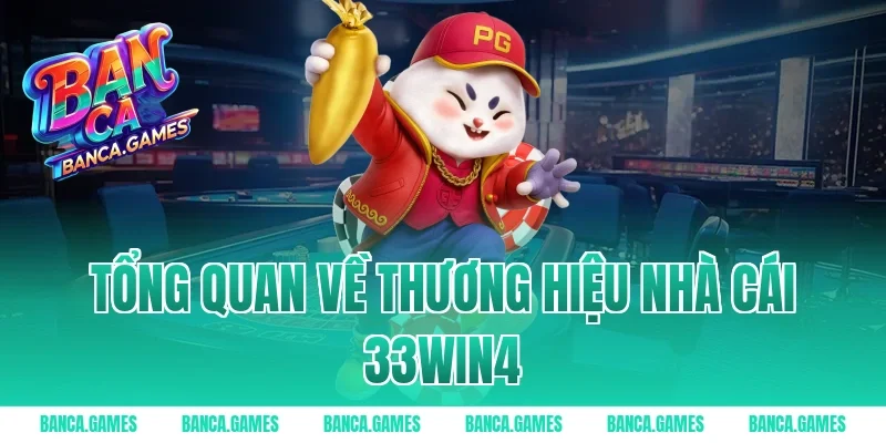 Tổng quan về thương hiệu nhà cái 33win4